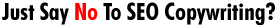 Just Say No To SEO Copywriting?