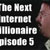 Episode 5: The Next Internet Millionaire