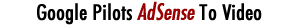 Google Pilots AdSense To Video