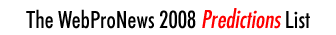 The WebProNews 2008 Predictions List