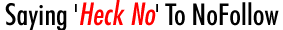 Saying 'Heck No' To NoFollow