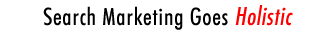 Search Marketing Goes Holistic
