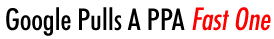 Google Pulls A PPA Fast One