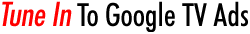 Tune In To Google TV Ads