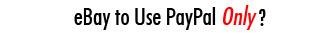 eBay to Use PayPal Only?