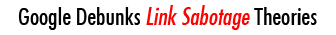 Google Debunks Link Sabotage Theories