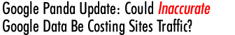 Google Panda Update: Could Inaccurate Google Data Be Costing Sites Traffic?