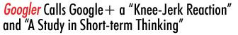 Googler Calls Google+ a 'Knee-Jerk Reaction' and 'A Study in Short-term Thinking'