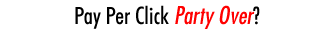Pay Per Click Party Over?