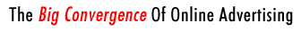 The Big Convergence Of Online Advertising