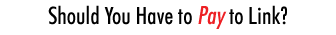 Should You Have to Pay to Link?