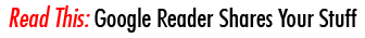 Read This: Google Reader Shares Your Stuff