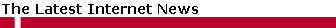 The Latest Internet News
