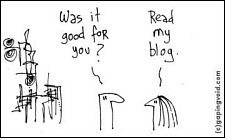 Was it good for you? Read my blog. What is good for you? Read my blog.