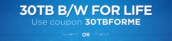 30TB B/W FOR LIFE - Use Coupon 30TBFORME